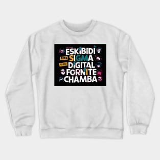 Skibidi Rizz Sigma Pomni Digital Fornite Chamba Fanum Tax Crewneck Sweatshirt